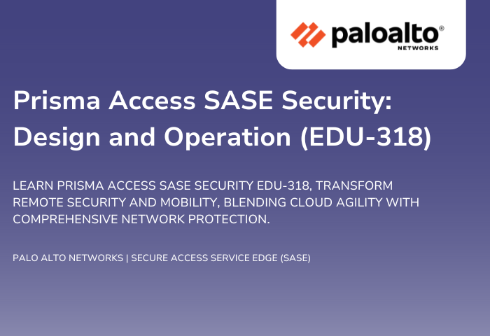 Prisma Access SASE Security - Design and Operation EDU-318