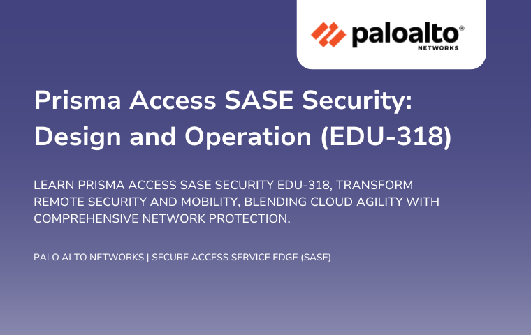 Prisma Access SASE Security - Design and Operation EDU-318