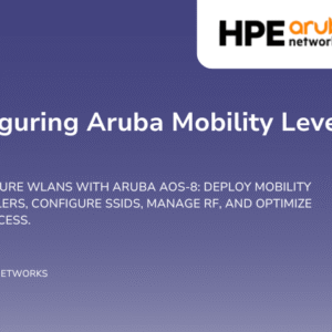 Configuring Aruba Mobility Level 1, Rev 23.22