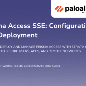 Prisma Access SSE: Configuration and Deployment