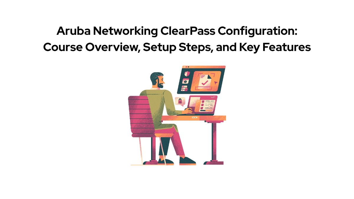 A snapshot of the article title for Aruba Networking ClearPass Configuration Course