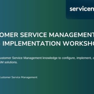 Customer Service Management (CSM) Implementation Workshop