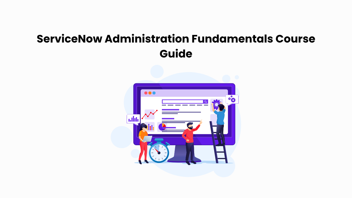 A snapshot of the title ServiceNow Administration Fundamentals Course Guide