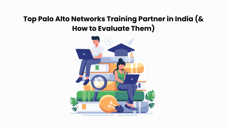 Top Palo Alto Networks Training Partner in India (& How to Evaluate Them)