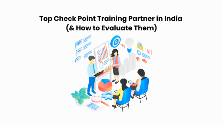 Top Check Point Training Partner in India (& How to Evaluate Them)