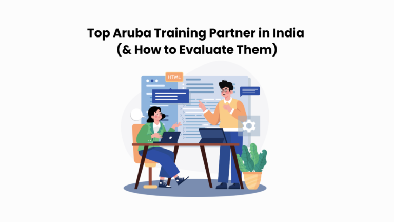 Top Aruba Training Partner in India (& How to Evaluate Them)