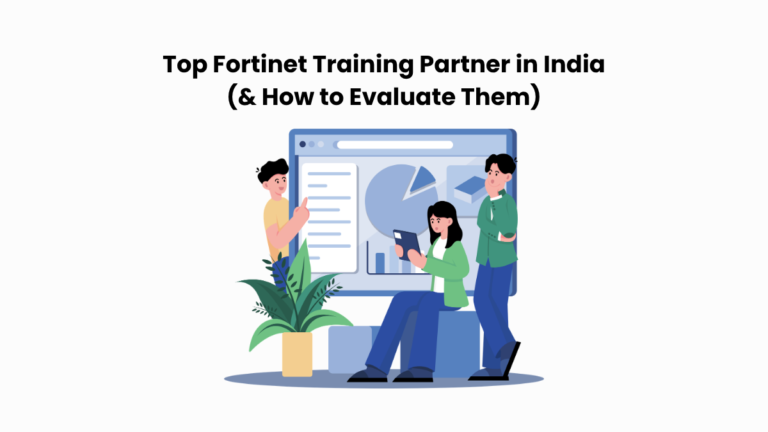 Top Fortinet Training Partner in India (& How to Evaluate Them)
