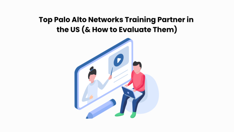 Top Palo Alto Networks Training Partner in the USA (& How to Evaluate Them)