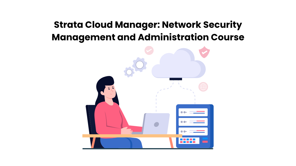Strata Cloud Manager: Network Security Management and Administration Course Guide 2026